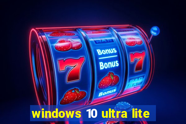 windows 10 ultra lite